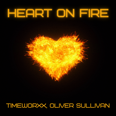 Heart On Fire by Timeworxx and Oliver Sullivan — distributed by Kiss The Lake